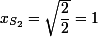x_{\small{S_2}}=\sqrt{\dfrac{2}{2}}=1